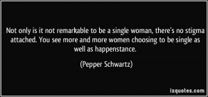 ... women choosing to be single as well as happenstance. - Pepper Schwartz