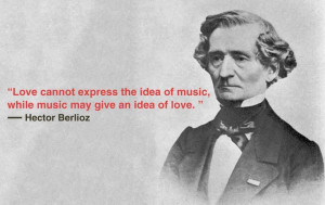 Hector Berlioz-mad, insane, genius composer. I love playing his pieces ...