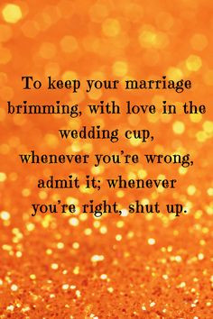 Quote - To keep your marriage brimming, with love in the wedding ...