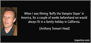 More Anthony Stewart Head Quotes