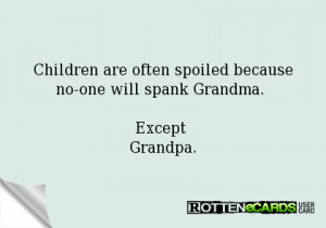 Children are often spoiled because no-one will spank Grandma. Except ...