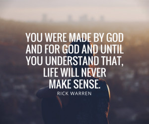 listen rick warren quote you were made by god and for god and until ...