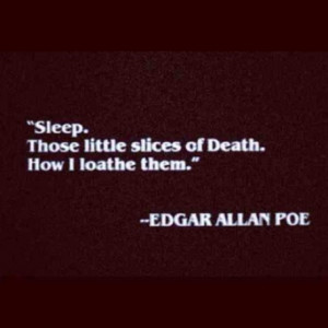 Edgar Allan Poe quote in sleep this is me. Night owl