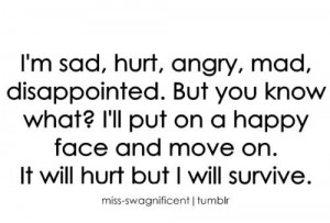 ... Face And Move On. It Will Hurt But I Will Survive ” ~ Mistake Quote