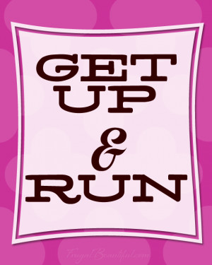 Get Up And Run -Free Inspirational Running Printables From ...