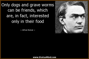 ... interested only in their food - Alfred Nobel Quotes - StatusMind.com