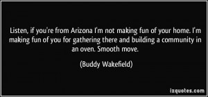 Listen, if you're from Arizona I'm not making fun of your home. I'm ...