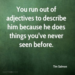 Tim Salmon - You run out of adjectives to describe him because he does ...
