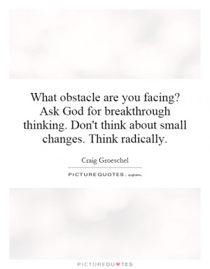 What obstacle are you facing? Ask God for breakthrough thinking. Don't ...