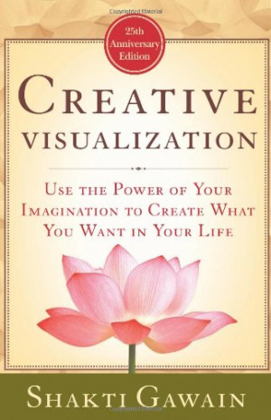 ... Your Imagination to Create What You Want in Your Life (Gawain, Shakti
