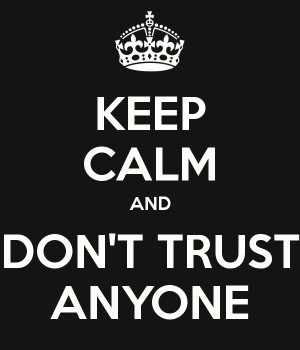 Don't Trust No One Quotes http://www.keepcalm-o-matic.co.uk/p/keep ...