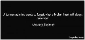 tormented mind wants to forget, what a broken heart will always ...