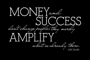 Money and Success don’t change people, they merely AMPLIFY what is ...