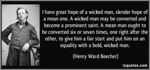 great hope of a wicked man, slender hope of a mean one. A wicked man ...