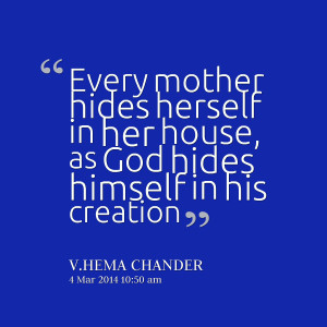 Quotes Picture: every mother hides herself in her house, as god hides ...