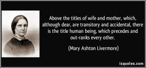 Above the titles of wife and mother, which, although dear, are ...