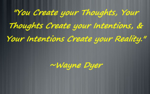 You Create your Thoughts, your Thoughts Create your Intentions ...