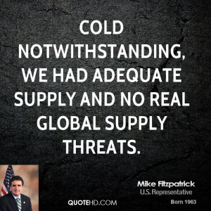 Cold notwithstanding, we had adequate supply and no real global supply ...
