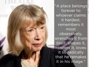On claiming ownership. | The 14 Most Eye-Opening Quotes By Joan Didion