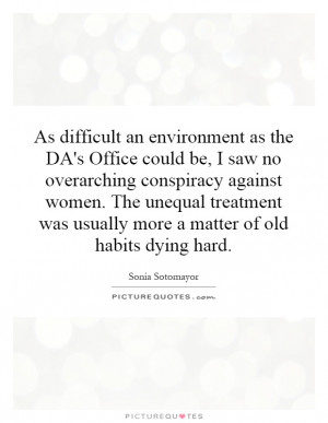 an environment as the DA's Office could be, I saw no overarching ...