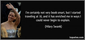 ... has enriched me in ways I could never begin to explain. - Hilary Swank
