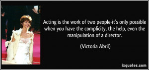 Acting is the work of two people-it's only possible when you have the ...