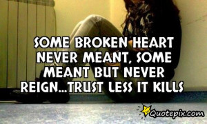 ... heart never meant, some meant but never reign...Trust less it kills