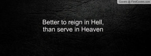 better to reign in hell , Pictures , than serve in heaven , Pictures