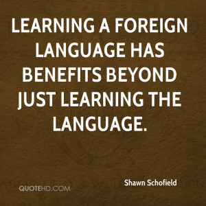 ... foreign language has benefits beyond just learning the language