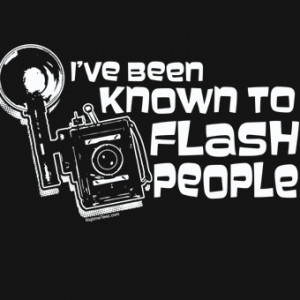 ve Been Known To Flash People T-Shirt Funny Photography Camera ...