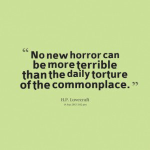 No new horror can be more terrible than the daily torture of the ...