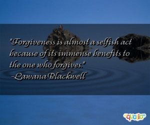 Forgiveness is almost a selfish act because of its immense benefits to ...
