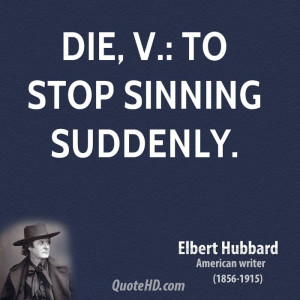 File Name : elbert-hubbard-death-quotes-die-v-to-stop-sinning.jpg ...
