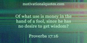 Of what use is money in the hand of a fool, since he has no desire to ...