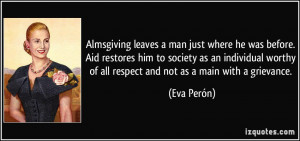 ... worthy of all respect and not as a main with a grievance. - Eva Perón