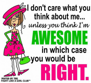 Quotes about you think i am awesome