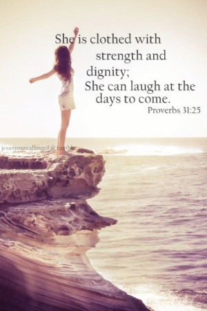 ... strength, and, dignity, can, laugh, atthe, days, come, Proverbs, 31:25