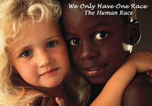 We only have one race, the human race.