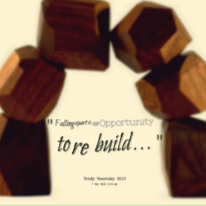 Quotes Picture: falling apart is an opportunity to re build