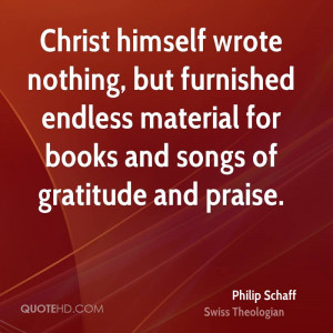 Christ himself wrote nothing, but furnished endless material for books ...