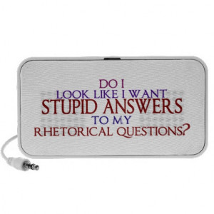 Stupid Questions Give Rise Sarcastic Answers