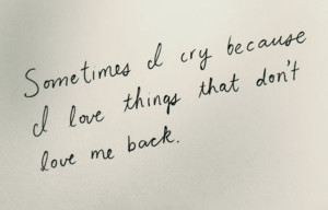 Sometimes I cry...