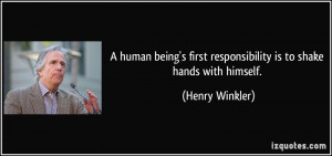 human being's first responsibility is to shake hands with himself ...