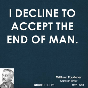 decline to accept the end of man.