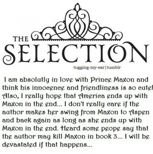 why why would maxon ever die i mean really he s the prince maxon is ...