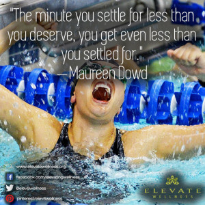 The minute you settle for less than you deserve, you get even less ...