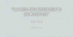 Ban partial-birth abortion except to save mother's life.”