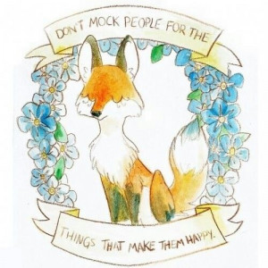 Don't mock people for the things that make them happy