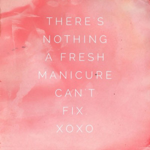 ... of the Day: Quote #40~There’s Nothing a Fresh Manicure Can’t Fix