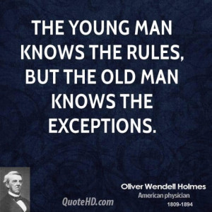 Oliver wendell holmes wisdom quotes the young man knows the rules but